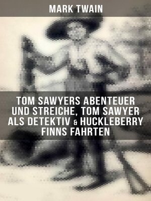 cover image of Tom Sawyers Abenteuer und Streiche, Tom Sawyer als Detektiv & Huckleberry Finns Fahrten